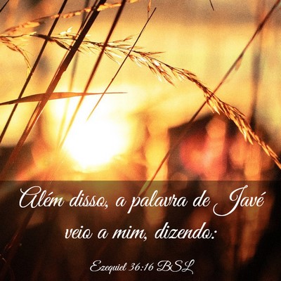 Picture 03 - Ezequiel 36:16 BSL - Além disso, a palavra de Javé veio a mim, - Bible Verse Picture