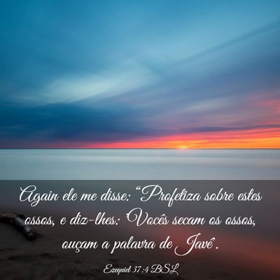 Picture 03 - Ezequiel 37:4 BSL - Again ele me disse: “Profetiza sobre estes - Bible Verse Picture