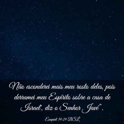 Picture 03 - Ezequiel 39:29 BSL - Não esconderei mais meu rosto deles, pois - Bible Verse Picture
