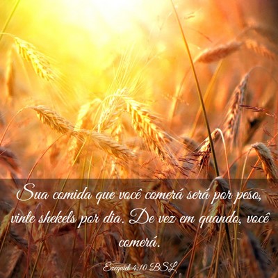 Picture 03 - Ezequiel 4:10 BSL - Sua comida que você comerá será por peso, - Bible Verse Picture