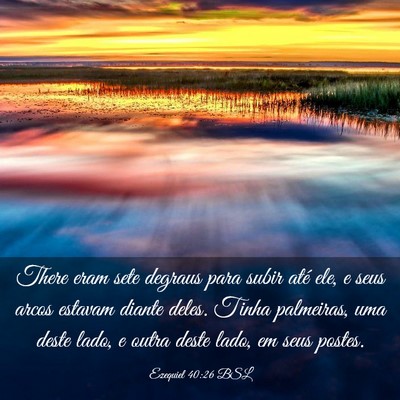 Picture 03 - Ezequiel 40:26 BSL - There eram sete degraus para subir até ele, e - Bible Verse Picture