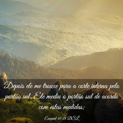 Picture 03 - Ezequiel 40:28 BSL - Depois ele me trouxe para a corte interna pelo - Bible Verse Picture