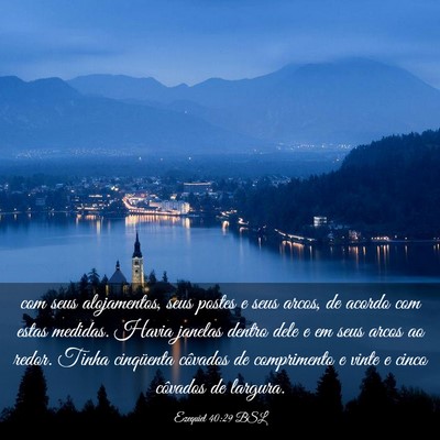Picture 03 - Ezequiel 40:29 BSL - com seus alojamentos, seus postes e seus arcos, - Bible Verse Picture
