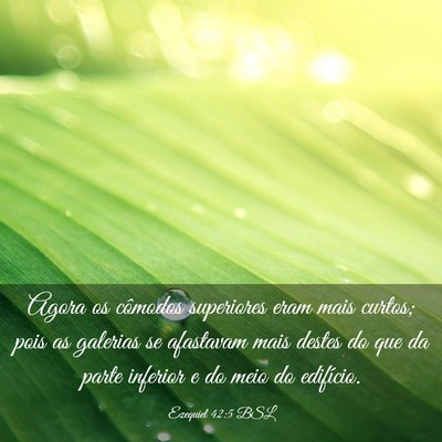 Picture 03 - Ezequiel 42:5 BSL - Agora os cômodos superiores eram mais curtos; - Bible Verse Picture