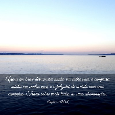 Picture 03 - Ezequiel 7:8 BSL - Agora em breve derramarei minha ira sobre você, - Bible Verse Picture