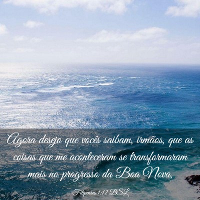 Picture 03 - Filipenses 1:12 BSL - Agora desejo que vocês saibam, irmãos, que as - Bible Verse Picture