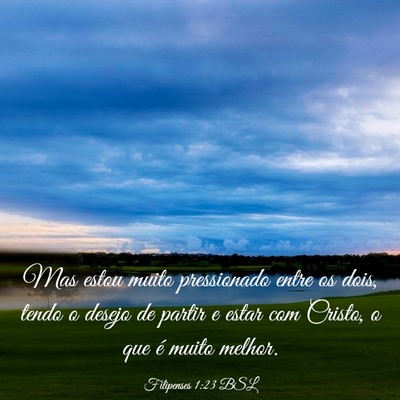 Picture 03 - Filipenses 1:23 BSL - Mas estou muito pressionado entre os dois, tendo - Bible Verse Picture