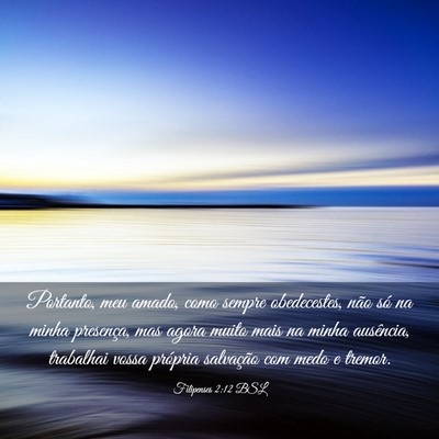 Picture 03 - Filipenses 2:12 BSL - Portanto, meu amado, como sempre obedecestes, - Bible Verse Picture