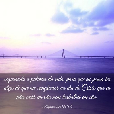 Picture 03 - Filipenses 2:16 BSL - segurando a palavra da vida, para que eu possa - Bible Verse Picture