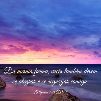 Picture 03 - Filipenses 2:18 BSL - Da mesma forma, vocês também devem se alegrar e - Bible Verse Picture