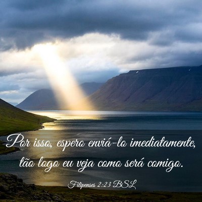 Picture 03 - Filipenses 2:23 BSL - Por isso, espero enviá-lo imediatamente, tão - Bible Verse Picture