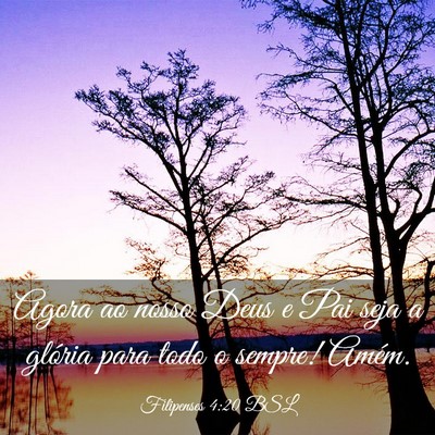 Picture 03 - Filipenses 4:20 BSL - Agora ao nosso Deus e Pai seja a glória para - Bible Verse Picture