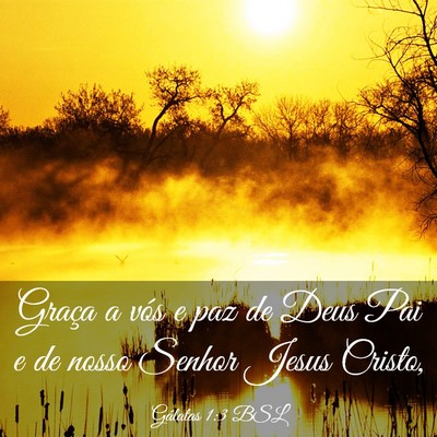 Picture 03 - Gálatas 1:3 BSL - Graça a vós e paz de Deus Pai e de nosso Senhor - Bible Verse Picture