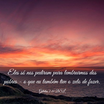 Picture 03 - Gálatas 2:10 BSL - Eles só nos pediram para lembrarmos dos pobres - - Bible Verse Picture