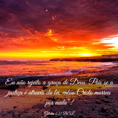 Picture 03 - Gálatas 2:21 BSL - Eu não rejeito a graça de Deus. Pois se a - Bible Verse Picture