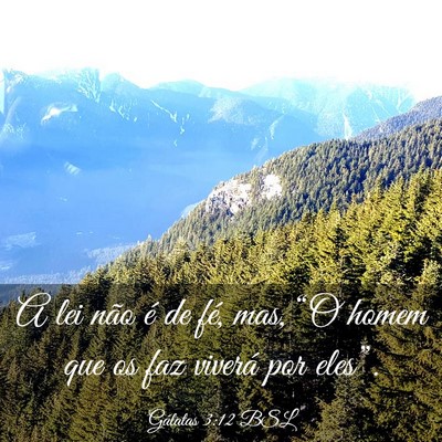 Picture 03 - Gálatas 3:12 BSL - A lei não é de fé, mas, “O homem que os faz - Bible Verse Picture