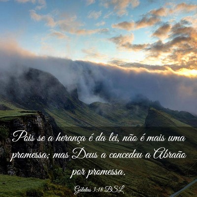 Picture 03 - Gálatas 3:18 BSL - Pois se a herança é da lei, não é mais uma - Bible Verse Picture