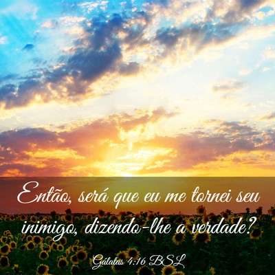 Picture 03 - Gálatas 4:16 BSL - Então, será que eu me tornei seu inimigo, - Bible Verse Picture
