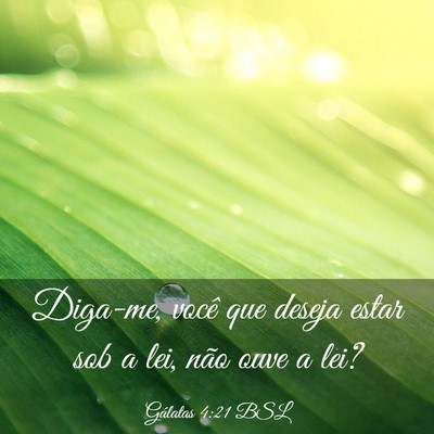 Picture 03 - Gálatas 4:21 BSL - Diga-me, você que deseja estar sob a lei, não - Bible Verse Picture