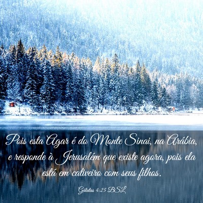 Picture 03 - Gálatas 4:25 BSL - Pois esta Agar é do Monte Sinai, na Arábia, e - Bible Verse Picture