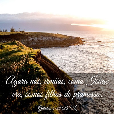 Picture 03 - Gálatas 4:28 BSL - Agora nós, irmãos, como Isaac era, somos filhos - Bible Verse Picture