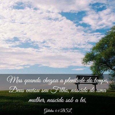 Picture 03 - Gálatas 4:4 BSL - Mas quando chegou a plenitude do tempo, Deus - Bible Verse Picture