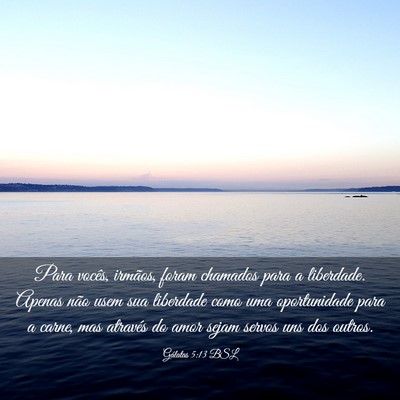 Picture 03 - Gálatas 5:13 BSL - Para vocês, irmãos, foram chamados para a - Bible Verse Picture