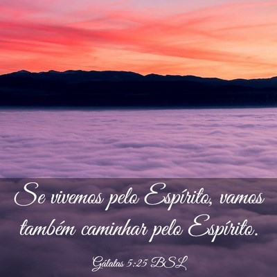 Picture 03 - Gálatas 5:25 BSL - Se vivemos pelo Espírito, vamos também caminhar - Bible Verse Picture