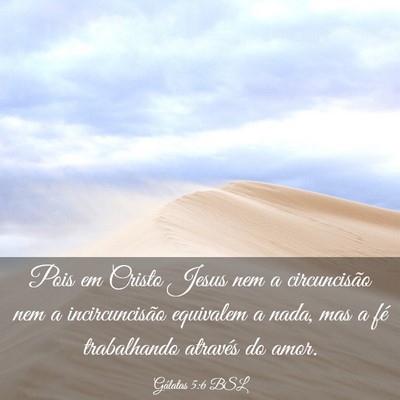Picture 03 - Gálatas 5:6 BSL - Pois em Cristo Jesus nem a circuncisão nem a - Bible Verse Picture