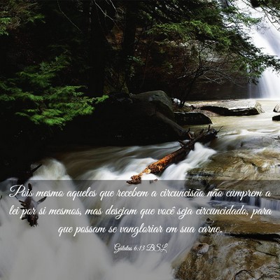 Picture 03 - Gálatas 6:13 BSL - Pois mesmo aqueles que recebem a circuncisão - Bible Verse Picture