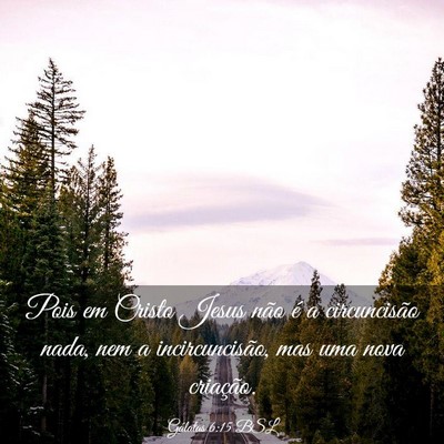 Picture 03 - Gálatas 6:15 BSL - Pois em Cristo Jesus não é a circuncisão nada, - Bible Verse Picture