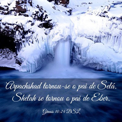 Picture 03 - Gênesis 10:24 BSL - Arpachshad tornou-se o pai de Selá. Shelah se - Bible Verse Picture