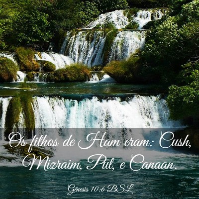 Picture 03 - Gênesis 10:6 BSL - Os filhos de Ham eram: Cush, Mizraim, Put, e - Bible Verse Picture