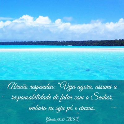 Picture 03 - Gênesis 18:27 BSL - Abraão respondeu: “Veja agora, assumi a - Bible Verse Picture