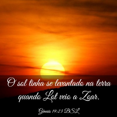 Picture 03 - Gênesis 19:23 BSL - O sol tinha se levantado na terra quando Lot veio - Bible Verse Picture
