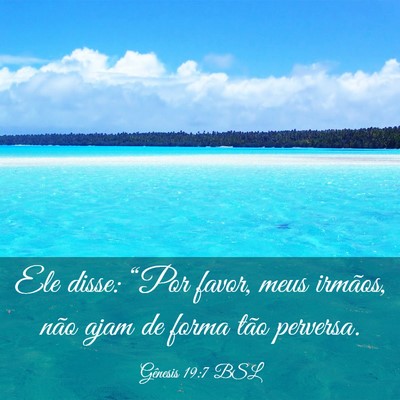 Picture 03 - Gênesis 19:7 BSL - Ele disse: “Por favor, meus irmãos, não ajam - Bible Verse Picture