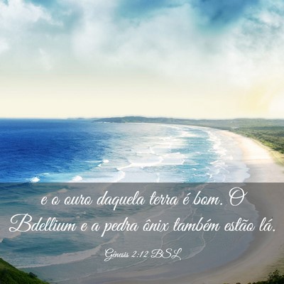 Picture 03 - Gênesis 2:12 BSL - e o ouro daquela terra é bom. O Bdellium e a - Bible Verse Picture