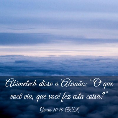 Picture 03 - Gênesis 20:10 BSL - Abimelech disse a Abraão: “O que você viu, - Bible Verse Picture