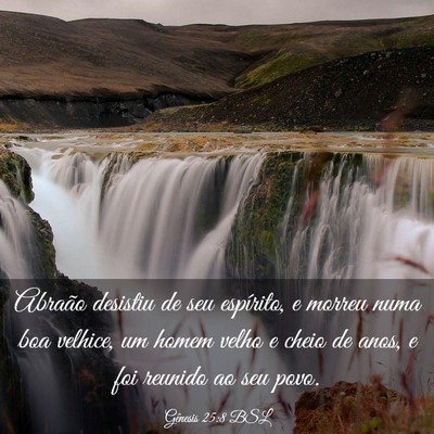 Picture 03 - Gênesis 25:8 BSL - Abraão desistiu de seu espírito, e morreu numa - Bible Verse Picture