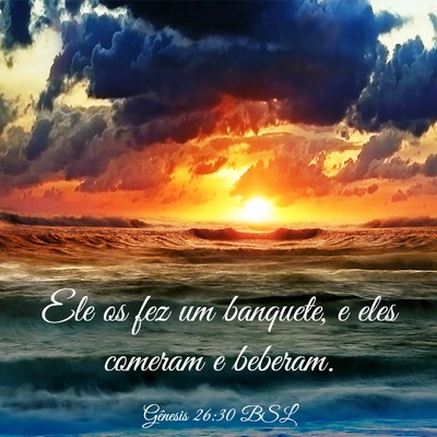 Picture 03 - Gênesis 26:30 BSL - Ele os fez um banquete, e eles comeram e - Bible Verse Picture