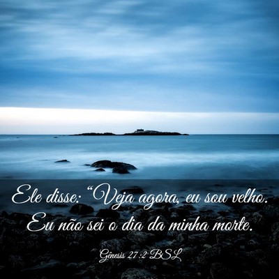Picture 03 - Gênesis 27:2 BSL - Ele disse: “Veja agora, eu sou velho. Eu não - Bible Verse Picture