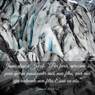 Picture 03 - Gênesis 27:21 BSL - Isaac disse a Jacob: “Por favor, aproxime-se, - Bible Verse Picture