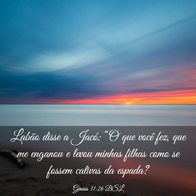 Picture 03 - Gênesis 31:26 BSL - Labão disse a Jacó: “O que você fez, que me - Bible Verse Picture