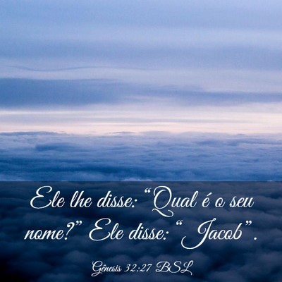 Picture 03 - Gênesis 32:27 BSL - Ele lhe disse: “Qual é o seu nome?” Ele - Bible Verse Picture