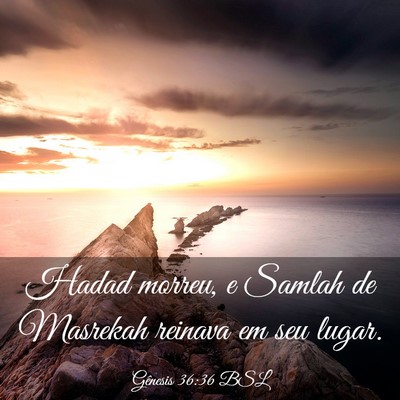 Picture 03 - Gênesis 36:36 BSL - Hadad morreu, e Samlah de Masrekah reinava em seu - Bible Verse Picture