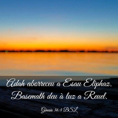 Picture 03 - Gênesis 36:4 BSL - Adah aborreceu a Esau Eliphaz. Basemath deu à - Bible Verse Picture