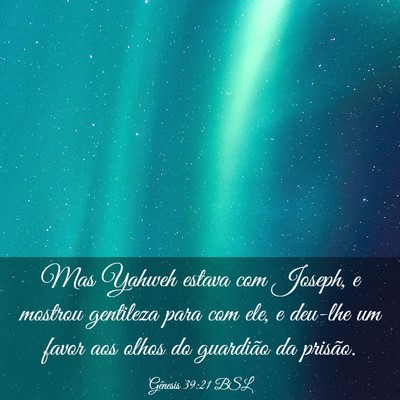 Picture 03 - Gênesis 39:21 BSL - Mas Yahweh estava com Joseph, e mostrou gentileza - Bible Verse Picture