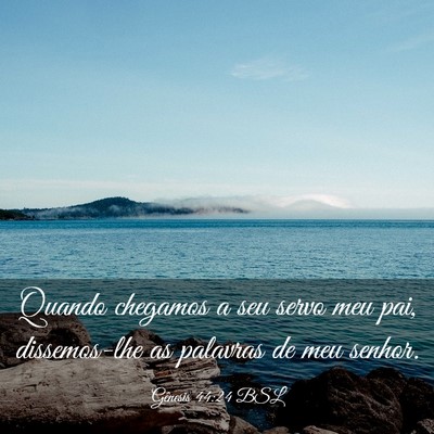 Picture 03 - Gênesis 44:24 BSL - Quando chegamos a seu servo meu pai, dissemos-lhe - Bible Verse Picture