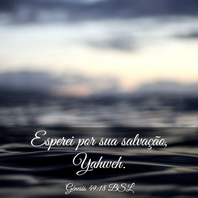 Picture 03 - Gênesis 49:18 BSL - Esperei por sua salvação, - Bible Verse Picture
