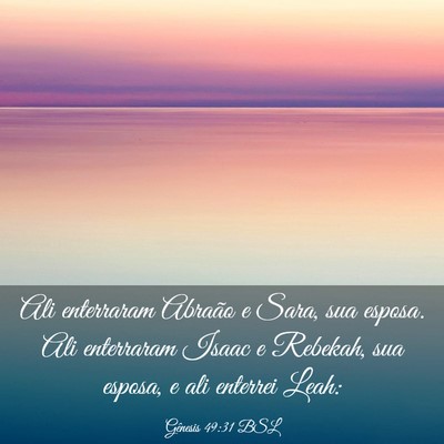 Picture 03 - Gênesis 49:31 BSL - Ali enterraram Abraão e Sara, sua esposa. Ali - Bible Verse Picture